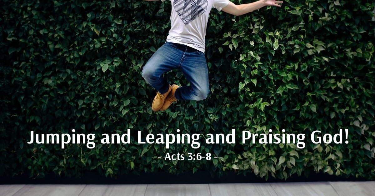 Jumping and Leaping and Praising God!